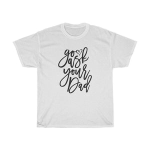 Go ask your dad Adult Shirt - InspiFlow