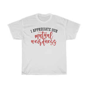 I appreciate our mutual weirdness Unisex Adult Shirt - InspiFlow